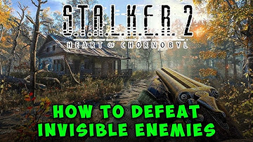 How to Defeat Invisible Enemies in STALKER 2: Heart of Chornobyl
