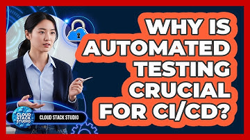 Why Is Automated Testing Crucial For CI/CD?