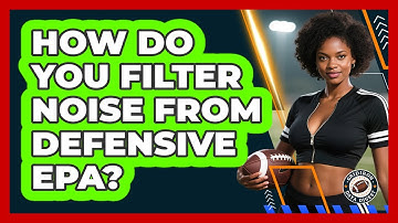 How Do You Filter Noise From Defensive EPA? - Gridiron Data Digest