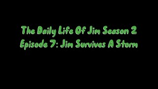 The Daily Life Of Jim | Episode 7: Jim Survives A Storm