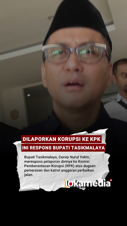 The Tasikmalaya Regent Responded to a Corruption Report to the Corruption Eradication Commission ...