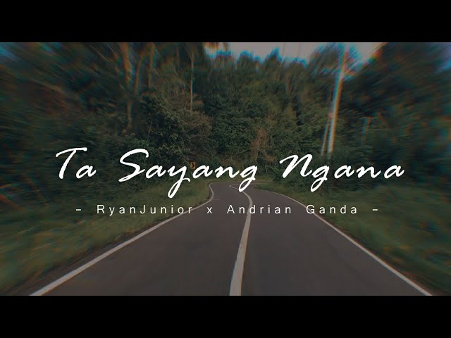 TA SAYANG NGANA - RYANJUNIOR x ANDRIAN GANDA class=