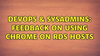 DevOps & SysAdmins: Feedback on Using Chrome on RDS Hosts (2 Solutions!!) Net Worth