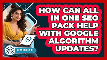 How Can All In One SEO Pack Help With Google Algorithm Updates? - WP Solutions Guru