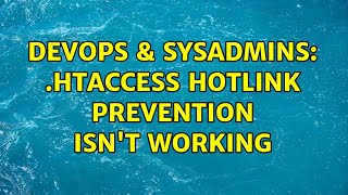 DevOps & SysAdmins: .htaccess hotlink prevention isn't working (2 Solutions!!)