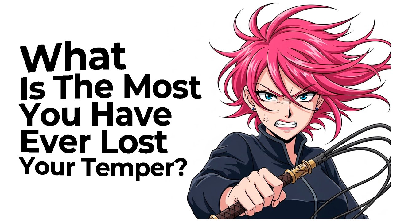 What Is The Most You Have Ever Lost Your Temper? - YouTube