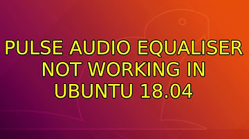 Ubuntu: pulse audio equaliser not working in ubuntu 18.04 (2 Solutions!!)