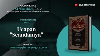 Kitab At-Tauhid Bab. 57 | Ucapan "Seandainya"