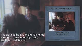 Watch Half Man Half Biscuit The Light At The End Of The Tunnel is The Light Of An Oncoming Train video