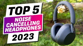 Best Noise Cancelling Headphones 2023 - The Only 5 You Should Consider Today