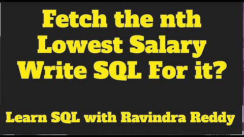 ETL_Testing:SQL_6:Write down the SQL Query to identify the Nth Lowest salary from an employee Table?