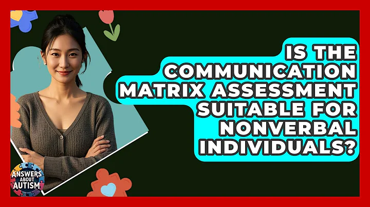 Is The Communication Matrix Assessment Suitable For Nonverbal Individuals? - Answers About Autism