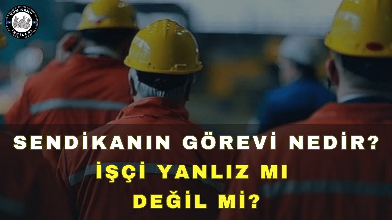 SENDİKANIN GÖREVİ NEDİR? İŞÇİ HAKLARI VE SENDİKANIN ROLÜ 