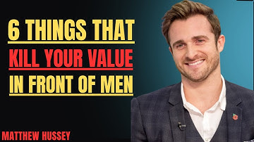 6 Things That Kill Your Value in Front of Men | Matthew Hussay