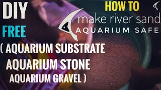 DIY Free Aquarium Substrate,Stone & Gravel  | How to make river sand Aquarium safe | Best Substrate