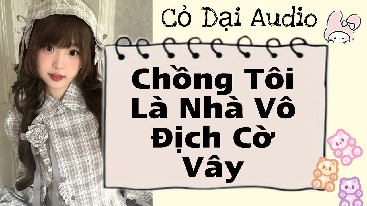Chồng Tôi Là Nhà Vô Địch Cờ Vây | Cỏ Dại Audio