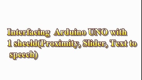 Interfacing Arduino UNO with 1sheeld (proximity , slider , text to speech )