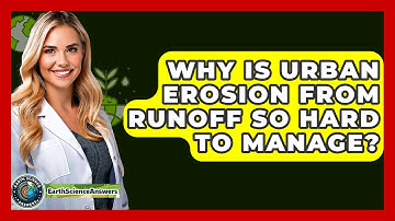 Why Is Urban Erosion From Runoff So Hard To Manage? - Earth Science Answers