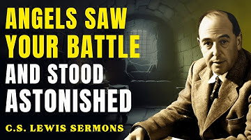 What the Angels Saw in Your Battle Left Them Astonished | C.S Lewis Sermons