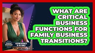 What Are Critical Business Functions For Family Business Transitions?