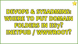 Devops Sysadmins Where To Put Domain Folders In Iis7? Inetpub Wwwroot? 3 Solutions