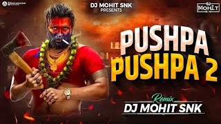Pushpa Pushpa - DJ MOHIT SNK Remix Dubstep Mix | Allu Arjun Rashmika | Mika, Nakash Pushpa 2 The Rul