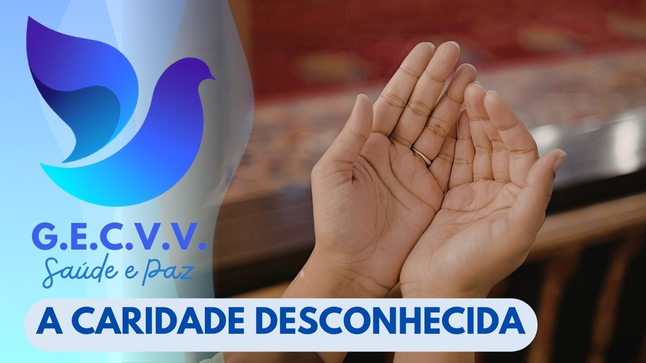 A CARIDADE DESCONHECIDA (GRUPO ESPÍRITA CAMINHO VERDADE E VIDA - 25-02-2026)