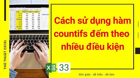 Excel 33 - Cách sử dụng hàm COUNTIFS để đếm nhiều điều kiện cùng lúc trong Excel