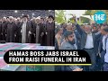 Hamas Boss Warns Netanyahu From Raisi Funeral Amid 