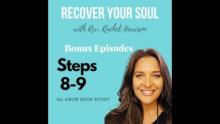 Recover Your Soul Podcast - Al-Anon Book Study - Steps Eight and Nine - Love & Responsibility