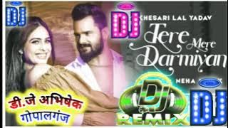 Khesari Lal Yadav new Bhojpuri Dj song Tera Mera Darmiyan !! Dj Abhishek bhai Saaji gopalganj