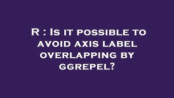 R : Is it possible to avoid axis label overlapping by ggrepel?