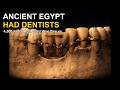 Ancient Egypt Had Dentists 4,500 Years Ago