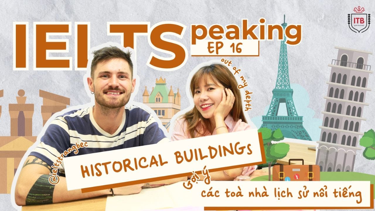 🏛️ IELTS SPEAKING: HISTORICAL BUILDINGS - BÍ QUYẾT CHINH PHỤC CHỦ ĐỀ CÁC TOÀ NHÀ LỊCH SỬ NỔI TIẾNG