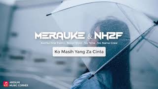 MERAUKE feat NH2F - Ko Masih Yang Za Cinta (Karmul Star Fam'z)