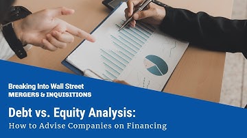Debt vs. Equity Analysis: How to Advise Companies on Financing