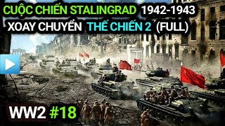 Thế chiến 2 - Tập 18 | Cuộc chiến Stalingrad 1942-1943 (Bản Full) | XOAY CHUYỂN Thế Chiến 2
