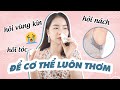 5 Cách Xử Lý Mùi Hôi Cơ Thể: Hôi Nách, Hôi Vùng Kín ♡ Quin