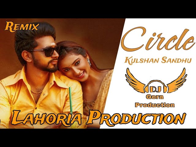 Circle Dhol Mix Song I Kulshan Sandhu I New Punjabi song I Lahoria Production by Gora production class=