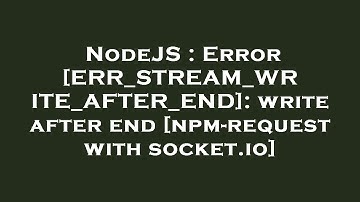 NodeJS : Error [ERR_STREAM_WRITE_AFTER_END]: write after end [npm-request with socket.io]
