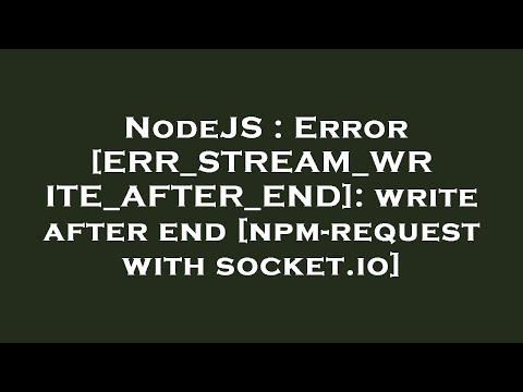 NodeJS : Error [ERR_STREAM_WRITE_AFTER_END]: write after end [npm-request with socket.io]