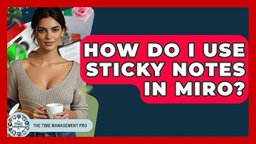 How Do I Use Sticky Notes In Miro? - The Time Management Pro