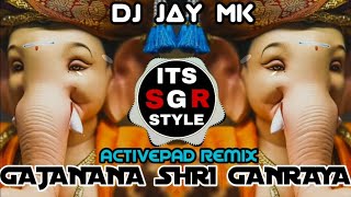 GAJANANA SHRI GANRAYA ACTIVEPAD SOUNDCHECK REMIX BY DJ JAY MK ITS SGR STYLE