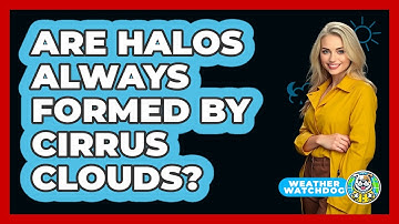 Are Halos Always Formed By Cirrus Clouds? - Weather Watchdog
