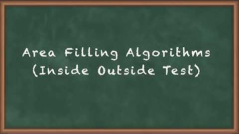 Area filling Algorithms Inside Outside Test - Area Filling, Transformations (2D and 3D)