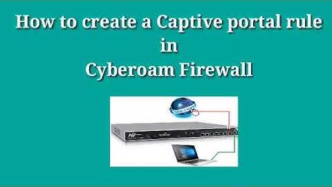 How to create a Captive portal rule in Cyberoam Firewall