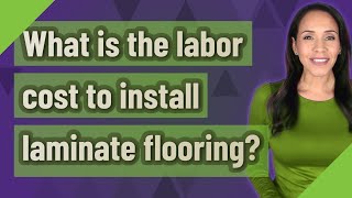 What is the labor cost to install laminate flooring? Cost To Install High Quality Laminate Flooring 2025