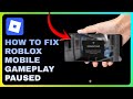 How To Fix Roblox Mobile Gameplay Paused - Complete Guide