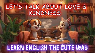 Learn English with Animals🐶🐱Talking About Love and Kindness | English Podcast for Beginners #english