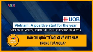 Báo chí quốc tế nói gì về Việt Nam trong tuần qua? | VTV4